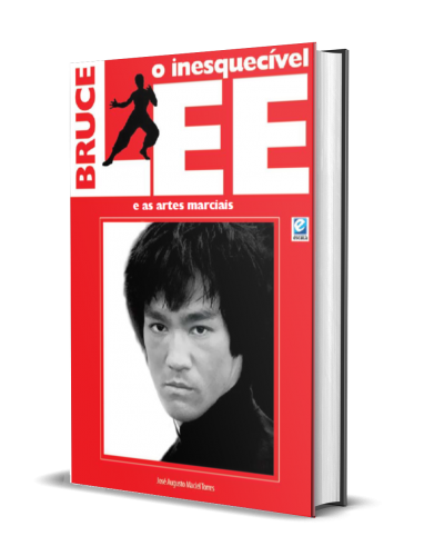 O INESQUECÍVEL BRUCE LEE E AS ARTES MARCIAIS