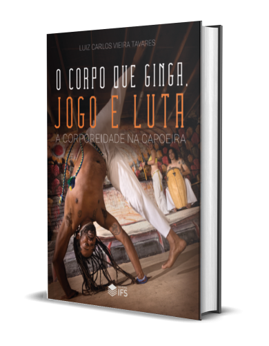 O CORPO QUE GINGA, JOGO E LUTA: A CORPOREIDADE NA CAPOEIRA