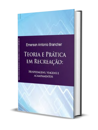 TEORIA E PRÁTICA EM RECREAÇÃO: HOSPEDAGENS, VIAGENS E ACAMPAMENTOS