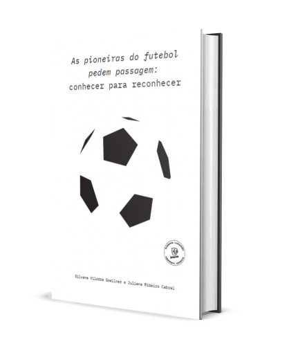 AS PIONEIRAS DO FUTEBOL PEDEM PASSAGEM:  CONHECER PARA RECONHECER