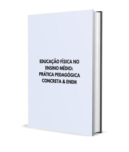 EDUCAÇÃO FÍSICA NO ENSINO MÉDIO: PRÁTICA PEDAGÓGICA CONCRETA E ENEM