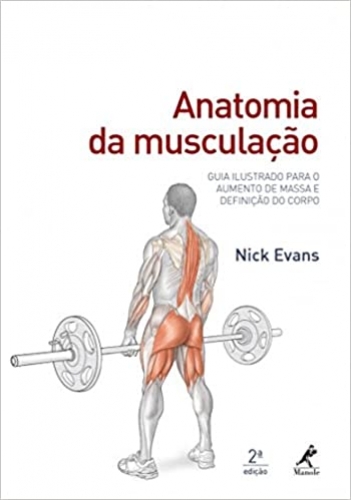 Anatomia da musculação: Guia ilustrado para o aumento de massa e definição do corpo 