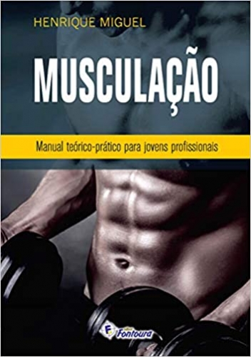 Musculação: manual teórico prático para jovens profissionais