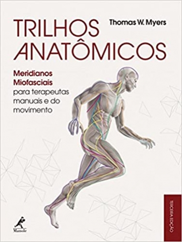 Trilhos anatômicos: Meridianos miofasciais para terapeutas manuais e do movimento