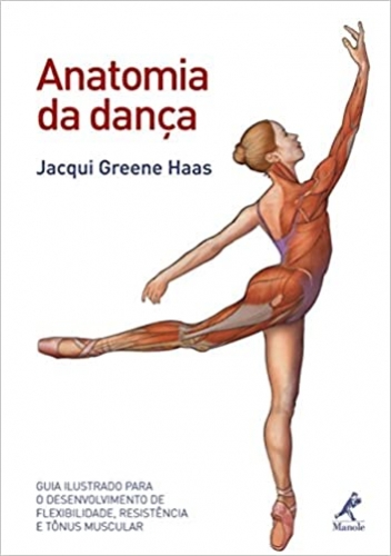 Anatomia da dança: Guia ilustrado para o desenvolvimento de flexibilidade, resistência e tônus muscular