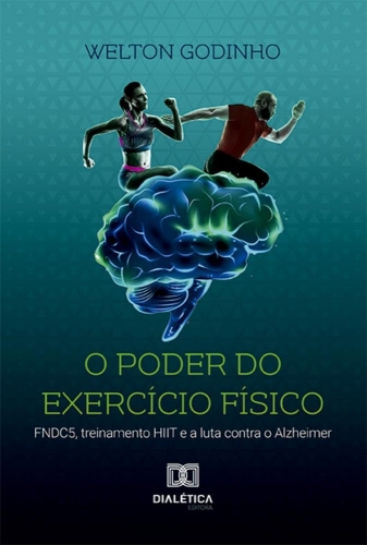 O poder do exercício físico - Fndc5, treinamento Hiit e a luta contra o alzheimer