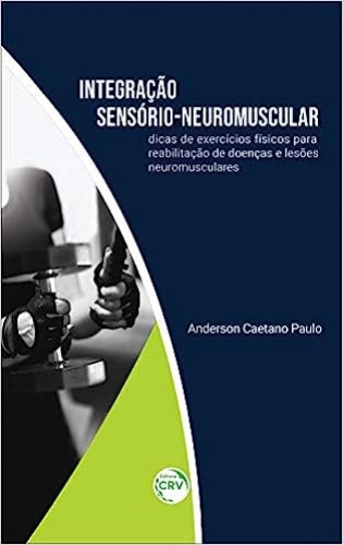 Integração sensório-neuromuscular: dicas de exercícios físicos para reabilitação de doenças e lesões neuromusculares