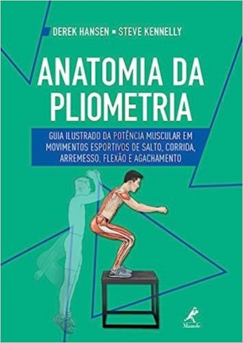 Anatomia da pliometria: guia ilustrado da potência muscular em movimentos esportivos de salto, corrida, arremesso, flexão e agachamento
