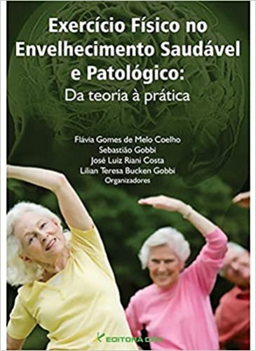 Exercício Físico no envelhecimento saudável e patológico: da teoria à prática