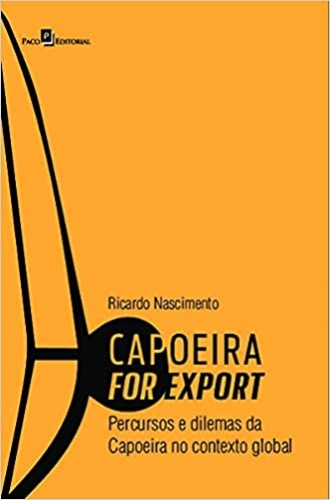 Capoeira for Export: percursos e dilemas da capoeira no contexto global