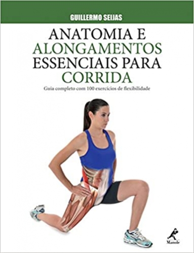 Anatomia e alongamentos essenciais para corrida: Guia completo com 100 exercícios de flexibilidade