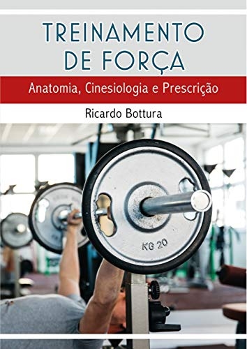 Treinamento de Força: anatomia, cinesiologia e prescrição [eBook Kindle]