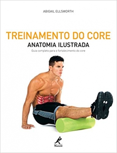 Treinamento do core: Anatomia ilustrada: Guia completo para o fortalecimento do core