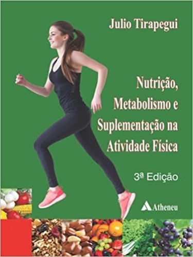 Nutrição, Metabolismo e Suplementação na Atividade Física 3 Edição