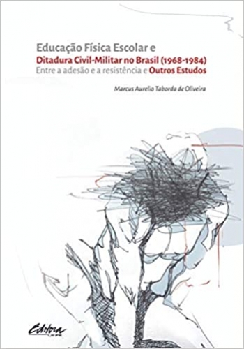 Educação Física Escolar e ditadura civil-militar no Brasil (1968-1984): Entre a adesão e a resistência e outros estudos