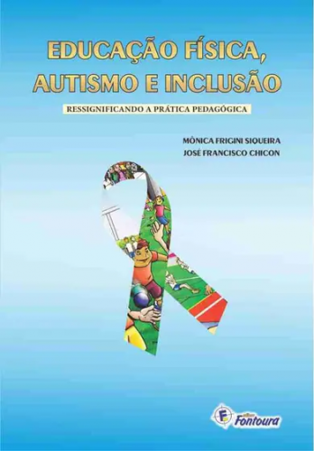 Educação física, autismo e inclusão: Ressignificando a prática pedagógica