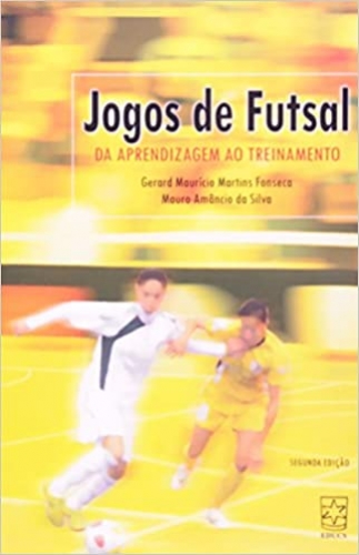Jogos de Futsal. Da aprendizagem ao treinamento
