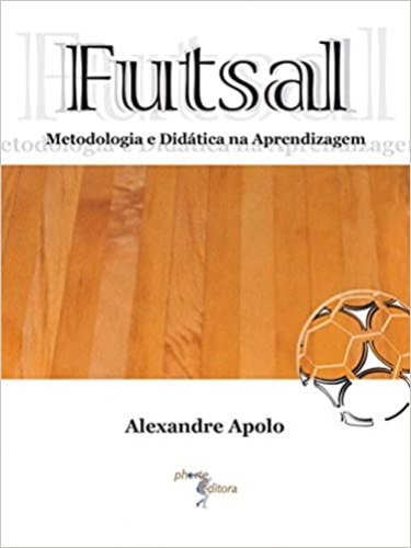 Futsal. Metodologia e didática da aprendizagem