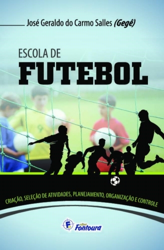 Escola de futebol: criação, seleção de atividades, planejamento, organização e controle 