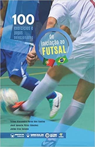 100 exercícios e jogos selecionados para a iniciação ao futsal