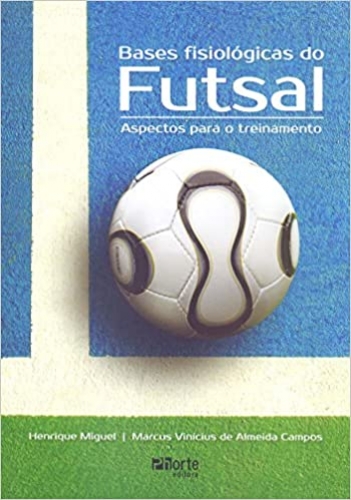 Bases Fisiológicas do Futsal. Aspectos Para o Treinamento