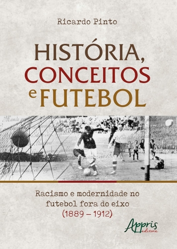 História, conceitos e futebol: racismo e modernidade no futebol fora do eixo (1889 – 1912)