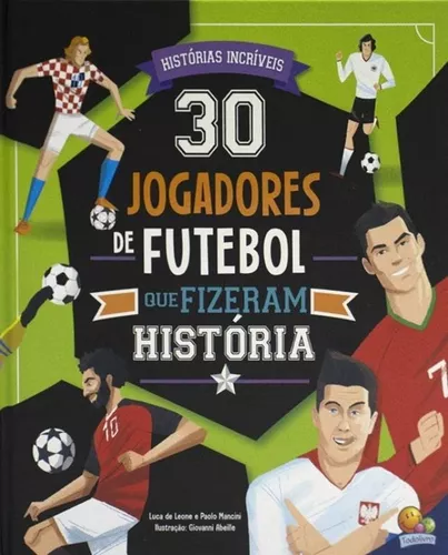 30 Jogadores de Futebol que fizeram história 