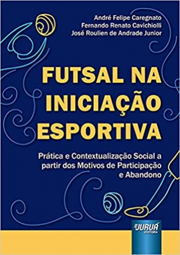 Futsal na Iniciação Esportiva - Prática e Contextualização Social a partir dos Motivos de Participação e Abandono