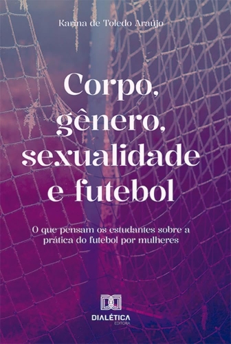 Corpo, gênero, sexualidade e futebol - O que pensam os estudantes sobre a prática do futebol por mulheres 