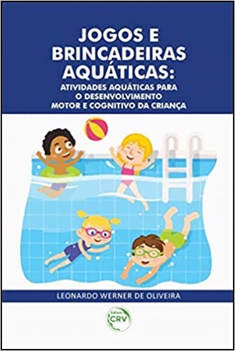 Jogos e brincadeiras aquáticas: atividades aquáticas para o desenvolvimento motor e cognitivo da criança