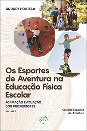 Os esportes de aventura na educação física escolar: Formação e Atuação dos Professores: Volume 1