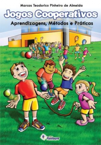 Jogos cooperativos: aprendizagens, métodos e práticas 