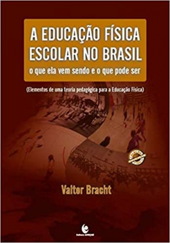 A Educação Física Escolar no Brasil - O que ela vem sendo e o que pode ser: Elementos de uma Teoria Pedagógica para a Educação Física (Volume 1)