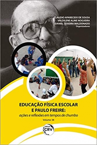 Educação física escolar e Paulo Freire: ações e reflexões em tempos de chumbo - volume 38 