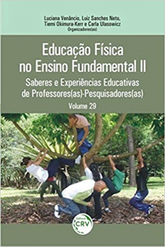 Educação Física no Ensino Fundamental II: saberes e experiências educativas de professores(as) pesquisadores(as) volume 29 