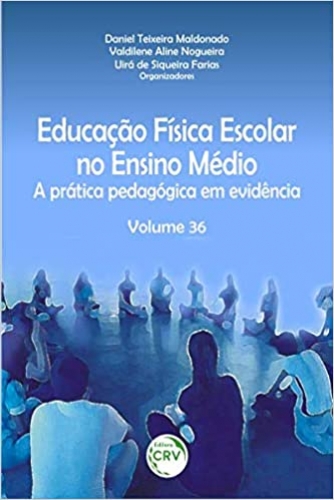 Educação Física Escolar no Ensino Médio: a prática pedagógica em evidência volume 36