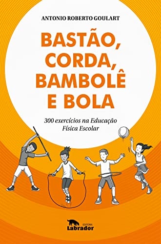 Bastão, corda, bambolê e bola: 300 exercícios na Educação Física escolar (eBook Kindle)