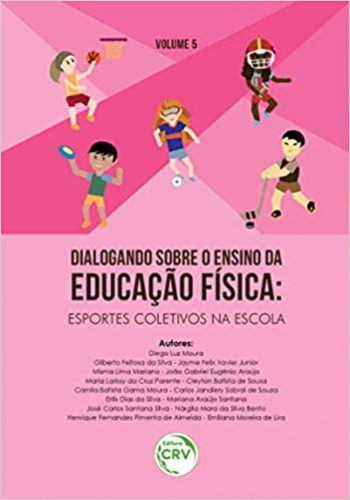 Dialogando sobre o ensino da educação física: esportes coletivos na escola volume 5