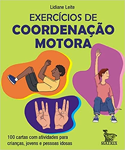Exercícios de coordenação motora: 100 cartas com atividades para crianças, jovens e pessoas idosas