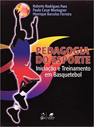 Pedagogia do Esporte - Iniciação e Treinamento em Basquetebol