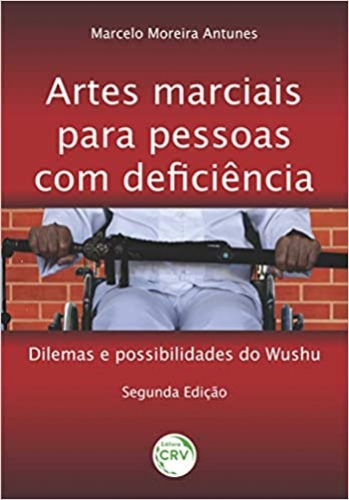 Artes marciais para pessoas com deficiência:: dilemas e possibilidades do wushu - 2ª edição
