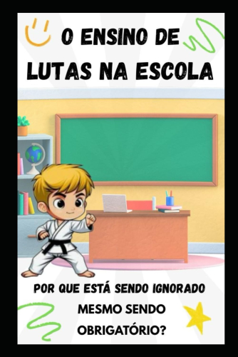 O ensino de Lutas na Escola: por que está sendo ignorado mesmo sendo obrigatório? 