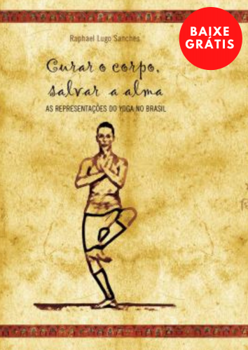 Curar o corpo, salvar a alma : as representações do yoga no Brasil