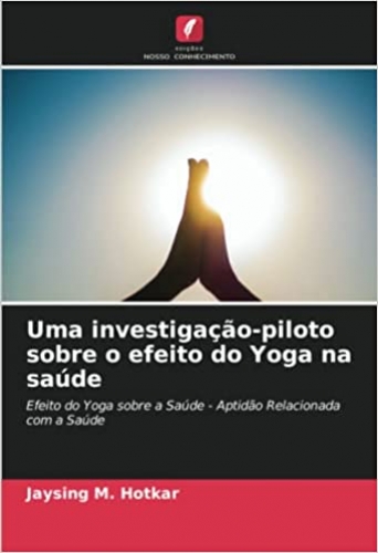 Uma investigação piloto sobre o efeito do Yoga na saúde: Efeito do Yoga sobre a Saúde