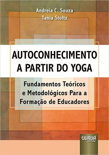 Autoconhecimento a Partir do Yoga - Fundamentos Teóricos e Metodológicos Para a Formação de Educadores
