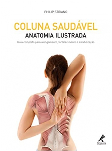 Coluna saudável: Anatomia ilustrada: guia completo para alongamento, fortalecimento e estabilização